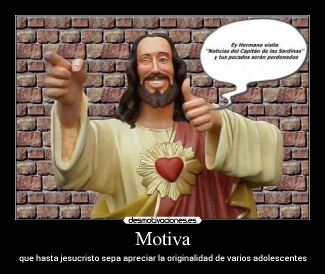 Motiva - que hasta jesucristo sepa apreciar la originalidad de varios adolescentes