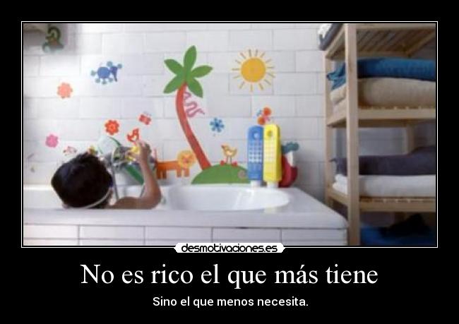 No es rico el que más tiene -