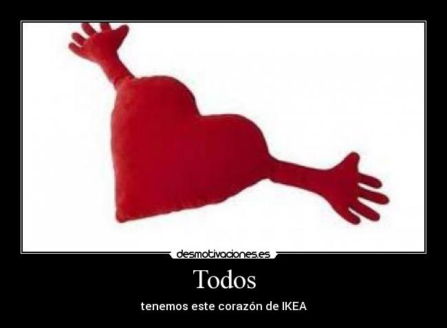 Todos - tenemos este corazón de IKEA