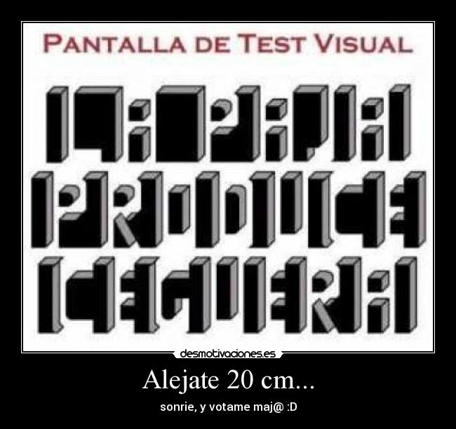 Alejate 20 cm... - sonrie, y votame maj@ :D
