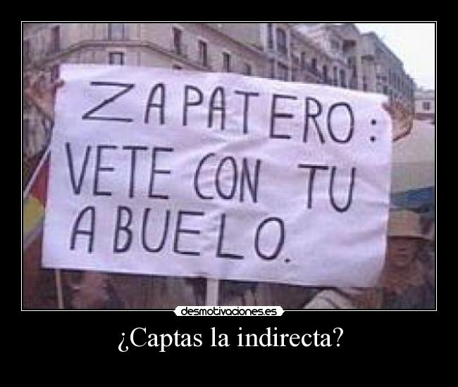 ¿Captas la indirecta? -