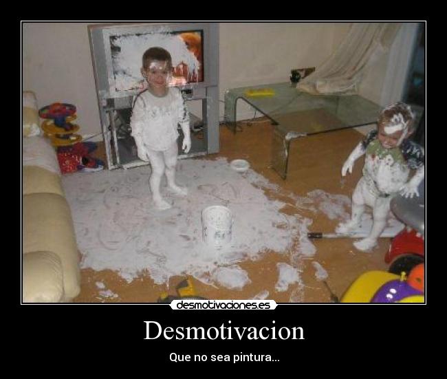 Desmotivacion - Que no sea pintura...