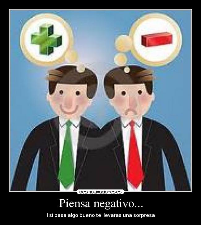 Piensa negativo... -