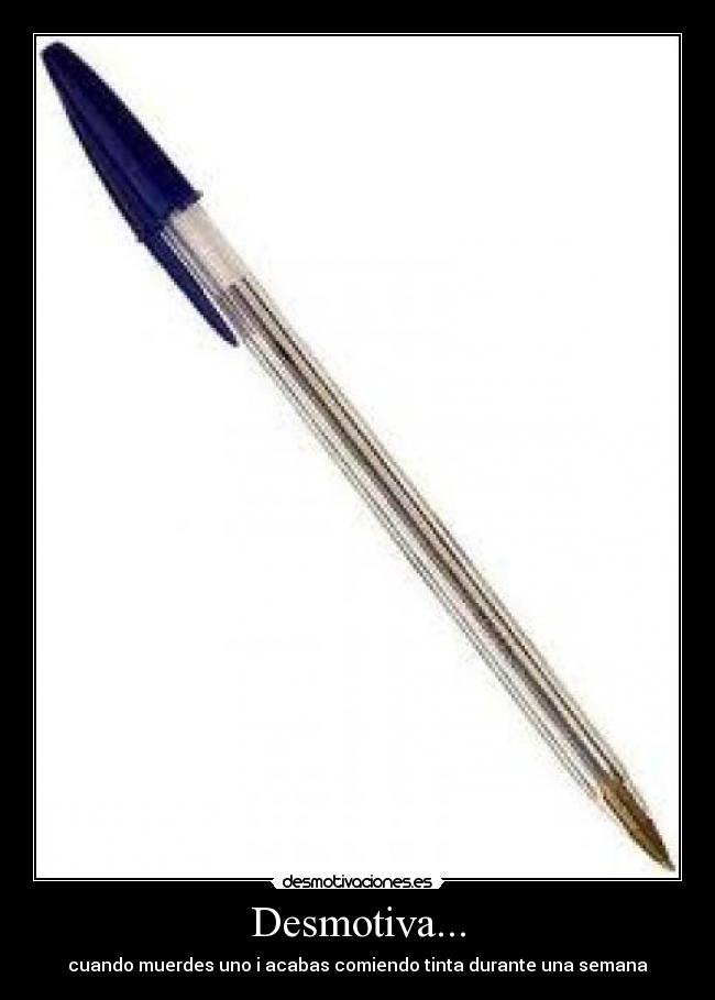 Desmotiva... - cuando muerdes uno i acabas comiendo tinta durante una semana