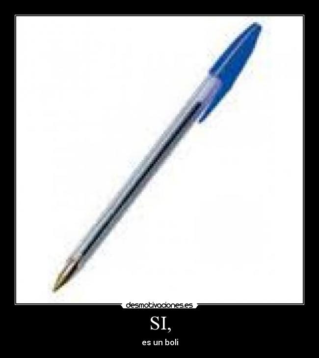 SI, - es un boli