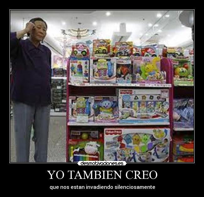 YO TAMBIEN CREO - que nos estan invadiendo silenciosamente