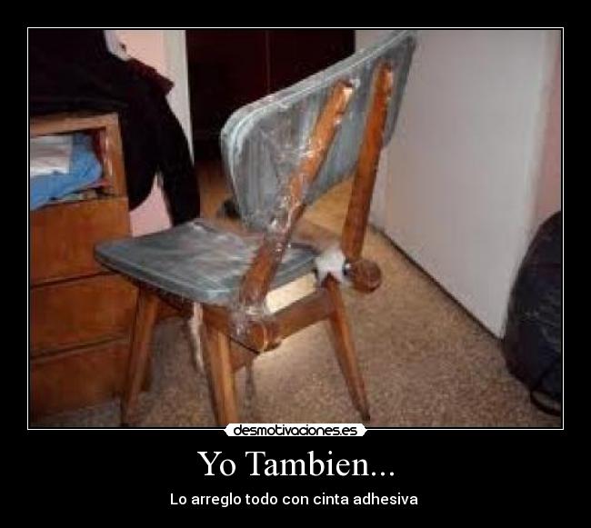 Yo Tambien... - Lo arreglo todo con cinta adhesiva