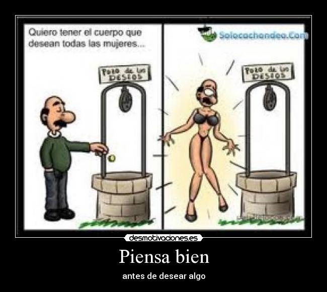 Piensa bien - antes de desear algo