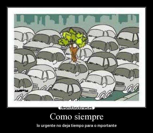 Como siempre - lo urgente no deja tiempo para o mportante