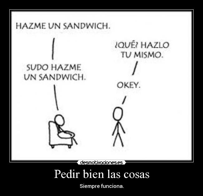 Pedir bien las cosas - Siempre funciona.