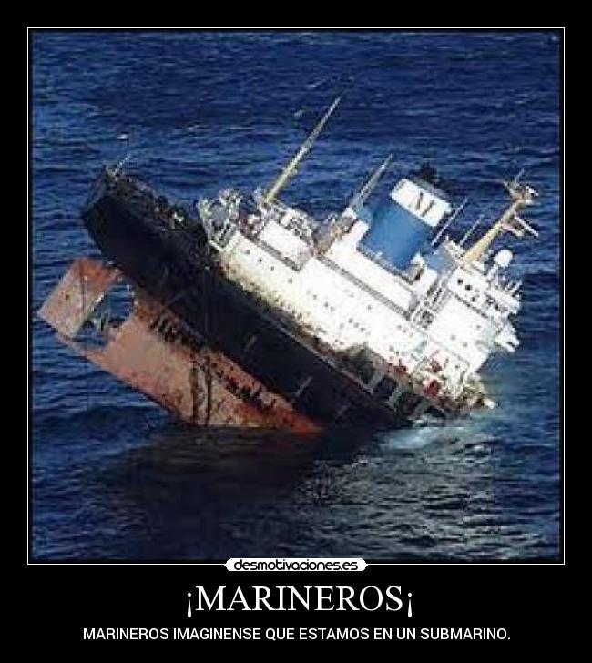 ¡MARINEROS¡ - MARINEROS IMAGINENSE QUE ESTAMOS EN UN SUBMARINO.