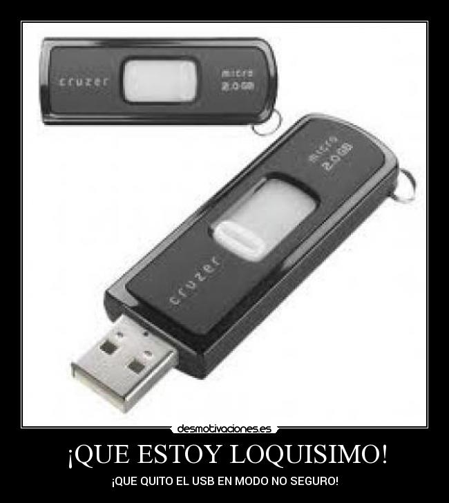 ¡QUE ESTOY LOQUISIMO! - ¡QUE QUITO EL USB EN MODO NO SEGURO!