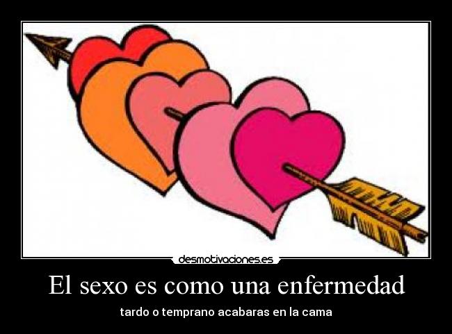 carteles sexo sexo como una enfermedad desmotivaciones