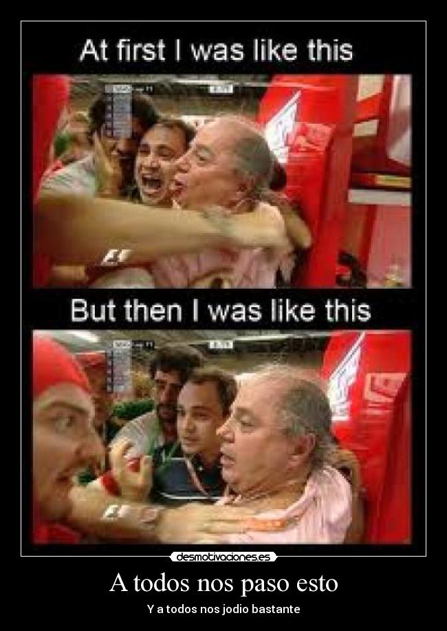 A todos nos paso esto - Y a todos nos jodio bastante