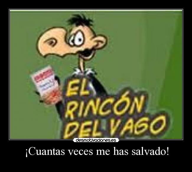 ¡Cuantas veces me has salvado! -