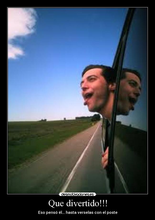 Que divertido!!! - Eso pensó él... hasta verselas con el poste