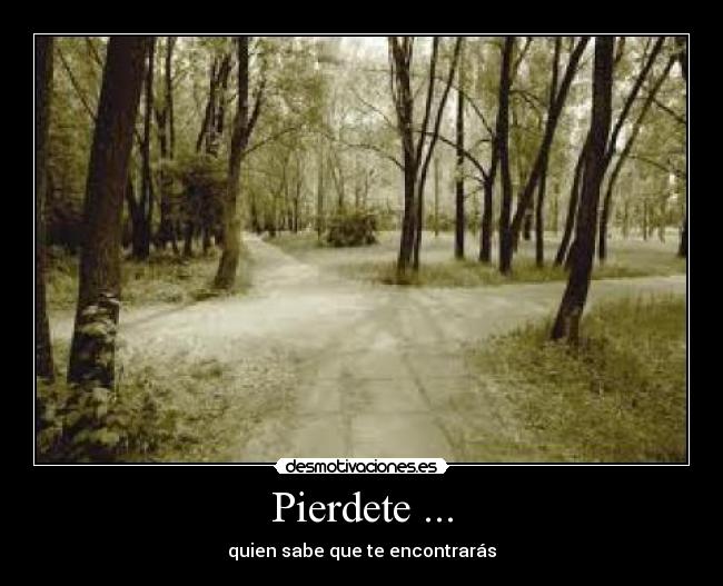 Pierdete ... - quien sabe que te encontrarás