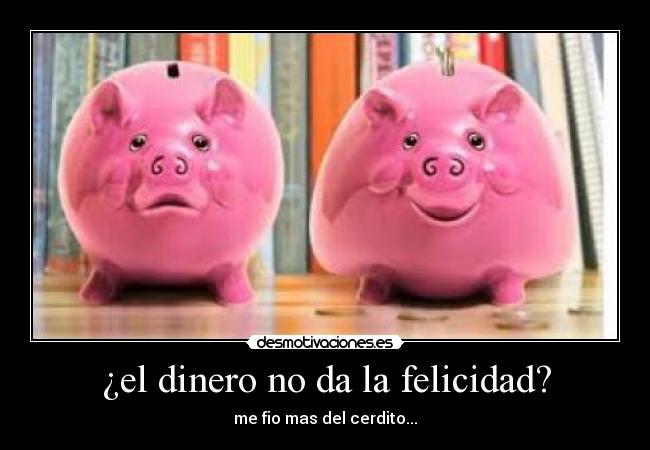 carteles dinero felicidad dinero felicidad desmotivaciones