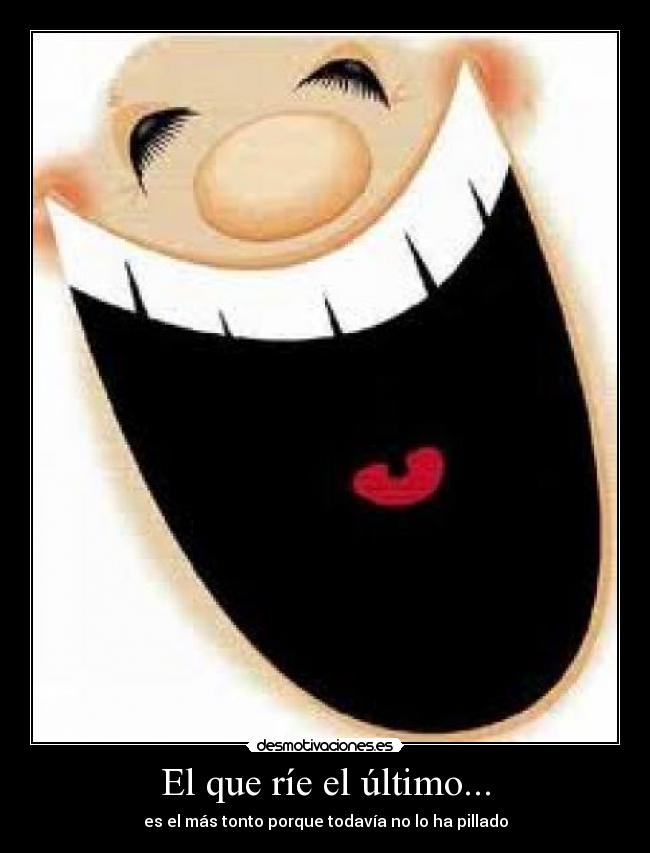 El que ríe el último... - 