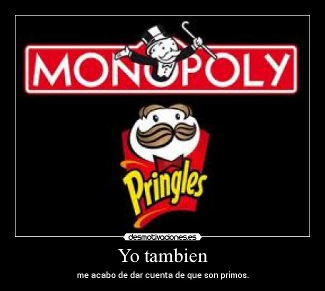 Yo tambien - me acabo de dar cuenta de que son primos.