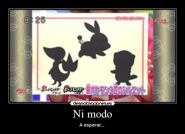 Ni modo - A esperar...