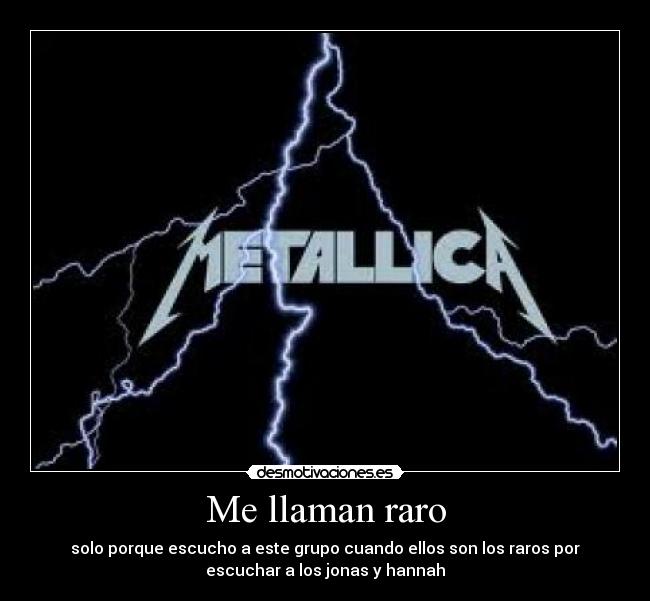 Me llaman raro - solo porque escucho a este grupo cuando ellos son los raros por
escuchar a los jonas y hannah