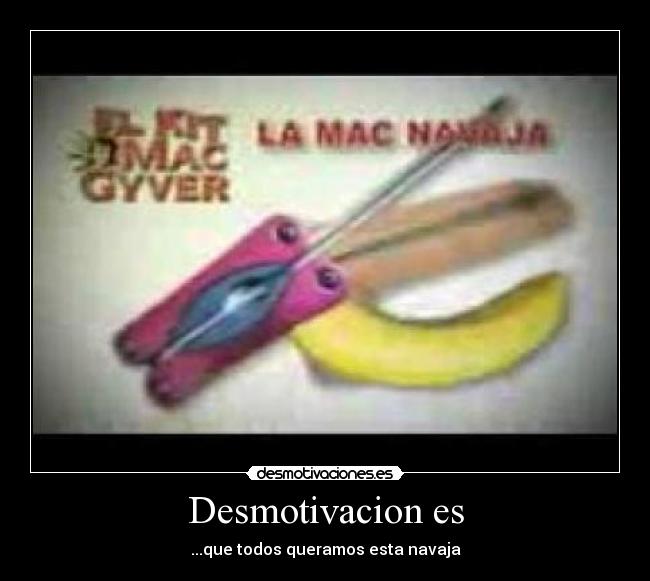 Desmotivacion es - ...que todos queramos esta navaja