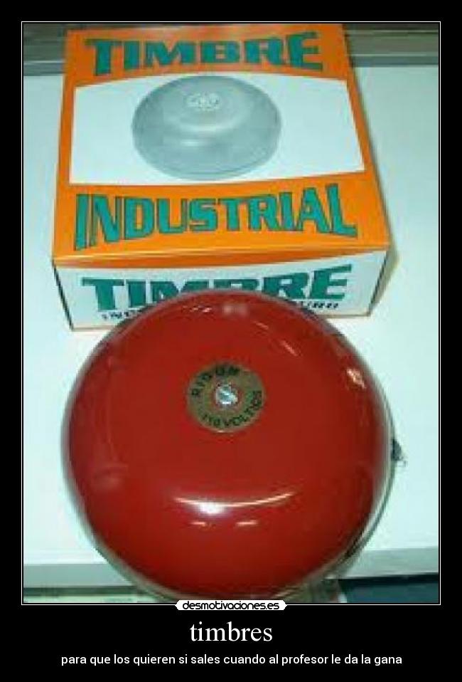 timbres - para que los quieren si sales cuando al profesor le da la gana