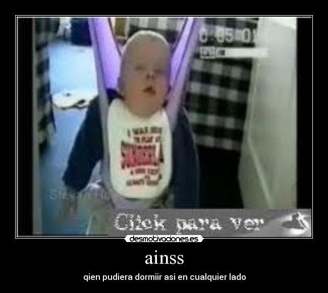 ainss - qien pudiera dormiir asi en cualquier lado