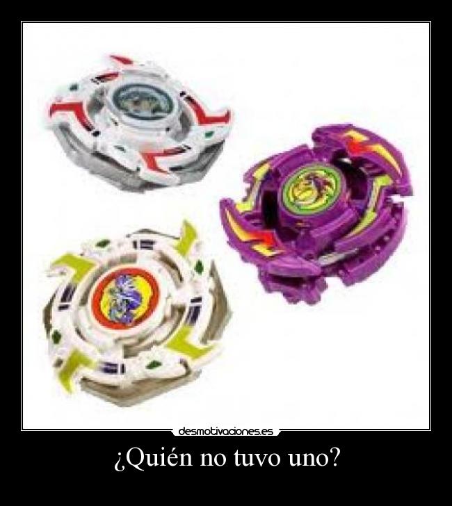 ¿Quién no tuvo uno? -