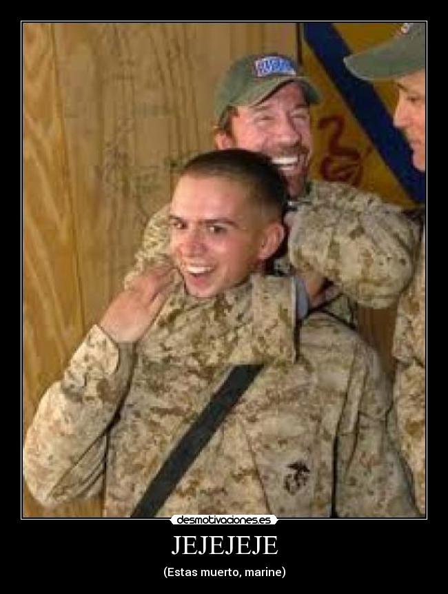 JEJEJEJE - (Estas muerto, marine)