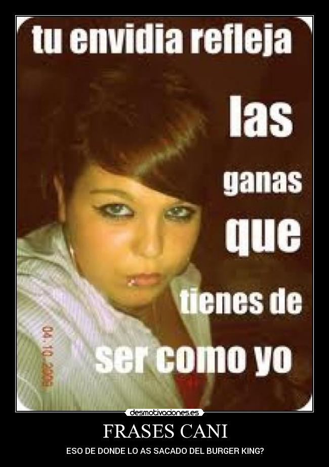 FRASES CANI - ESO DE DONDE LO AS SACADO DEL BURGER KING?