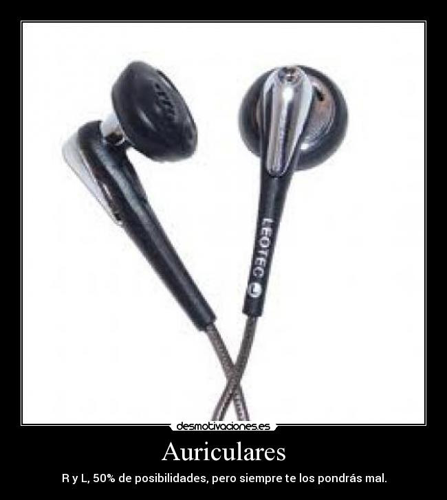 Auriculares - R y L, 50% de posibilidades, pero siempre te los pondrás mal.