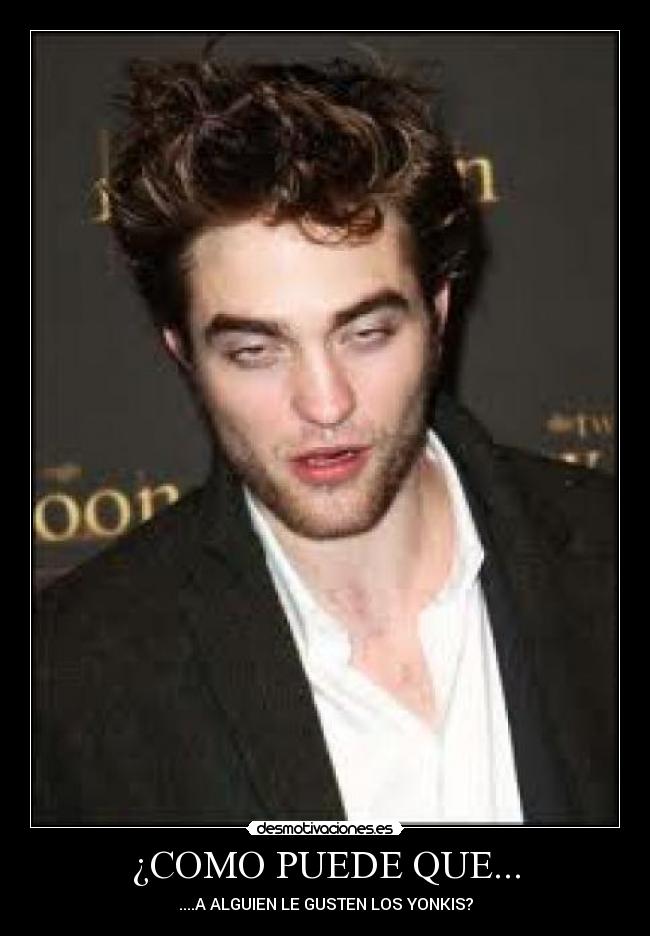 ¿COMO PUEDE QUE... - ....A ALGUIEN LE GUSTEN LOS YONKIS?