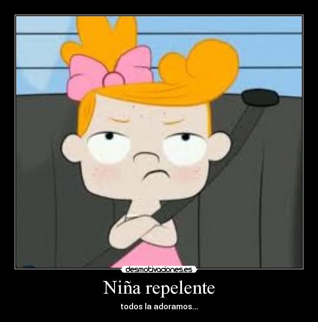 Niña repelente - todos la adoramos...