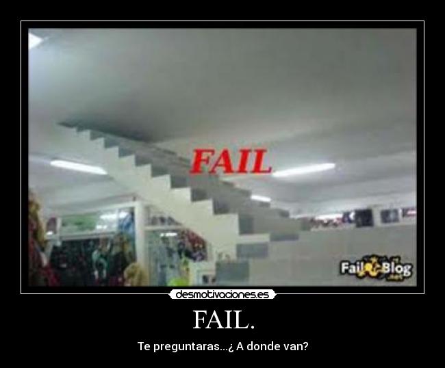 FAIL. - Te preguntaras...¿ A donde van?