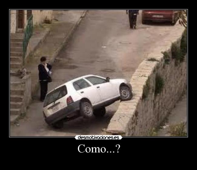 Como...? -