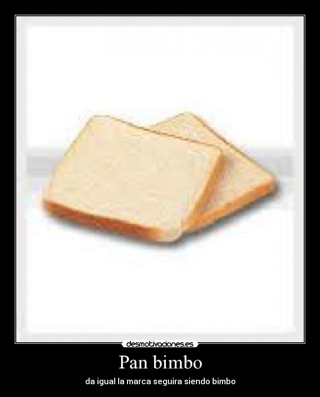 Pan bimbo - da igual la marca seguira siendo bimbo
