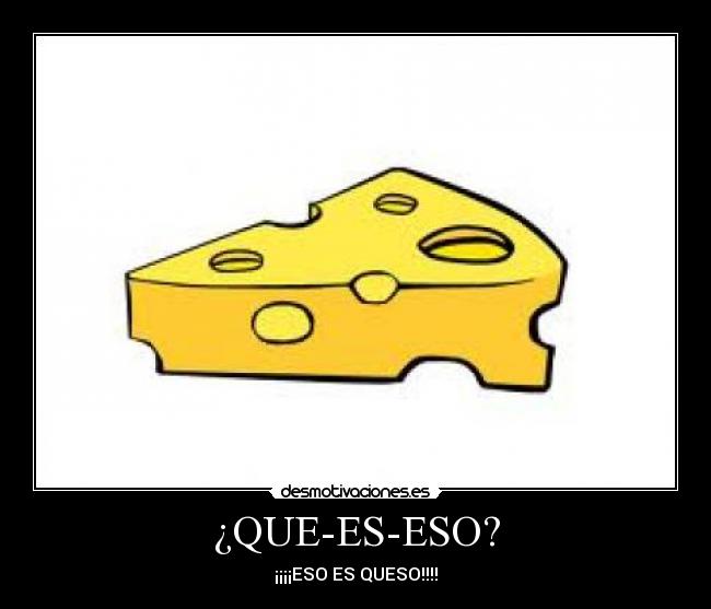 ¿QUE-ES-ESO? -