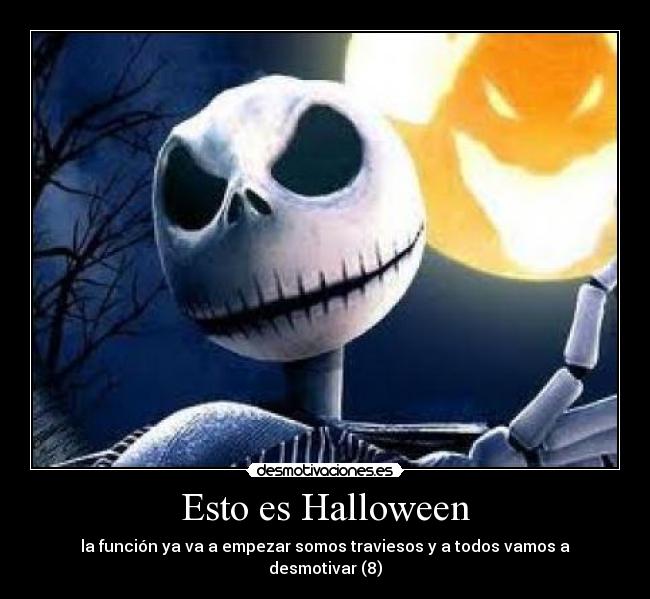 Esto es Halloween - la función ya va a empezar somos traviesos y a todos vamos a desmotivar (8)