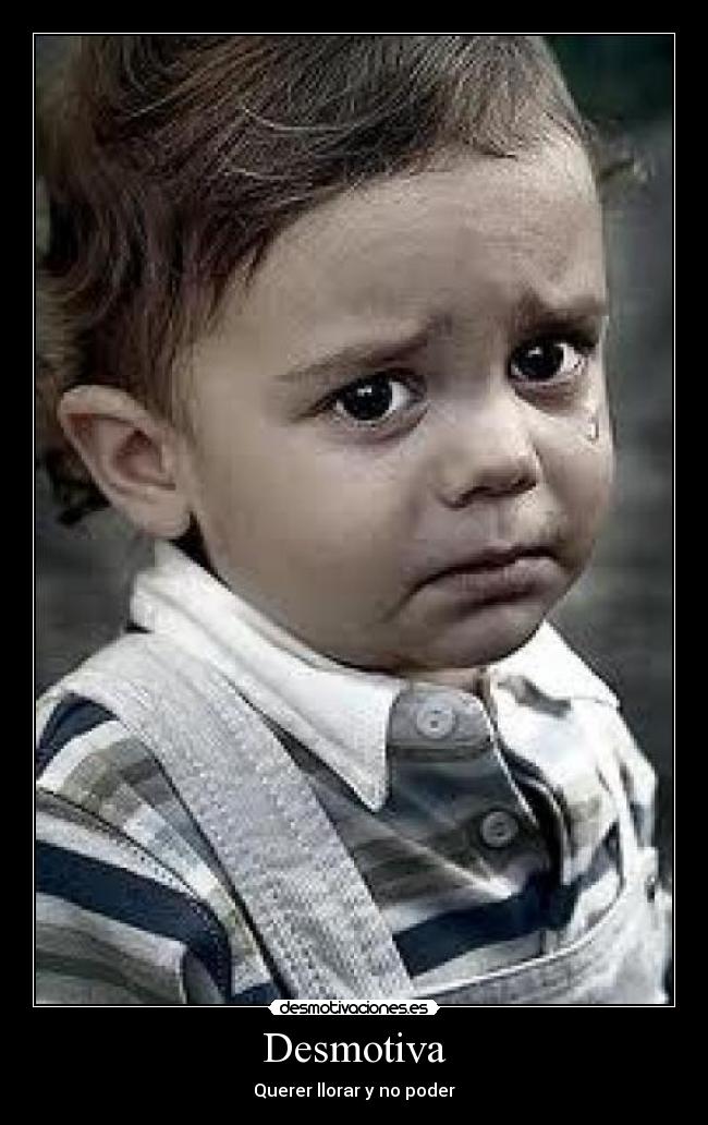 Desmotiva - Querer llorar y no poder