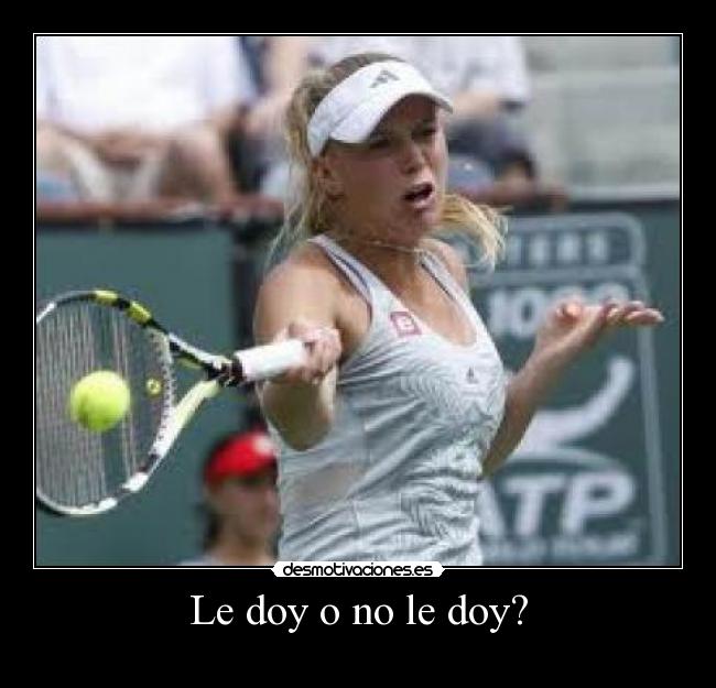 Le doy o no le doy? -