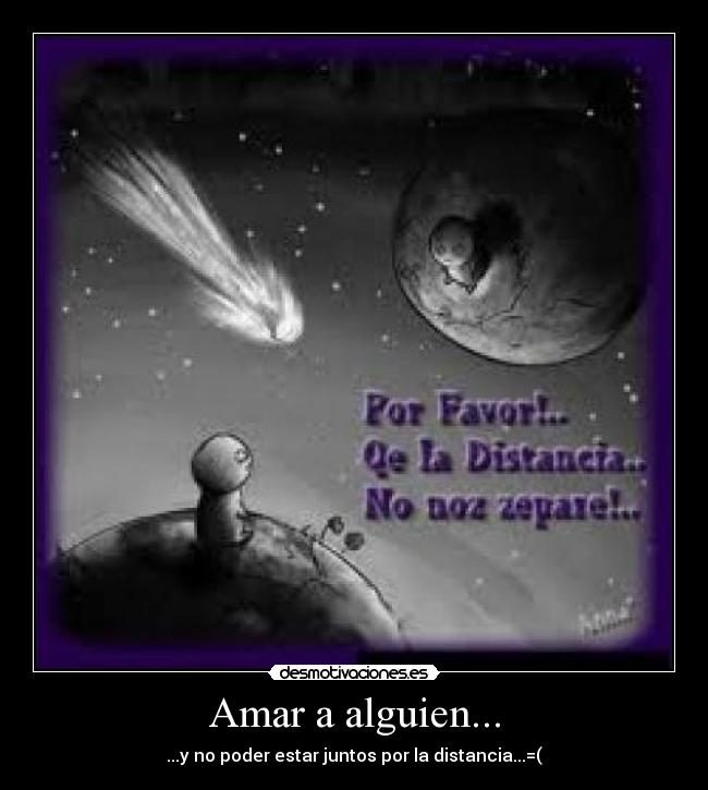 Amar a alguien... - ...y no poder estar juntos por la distancia...=(