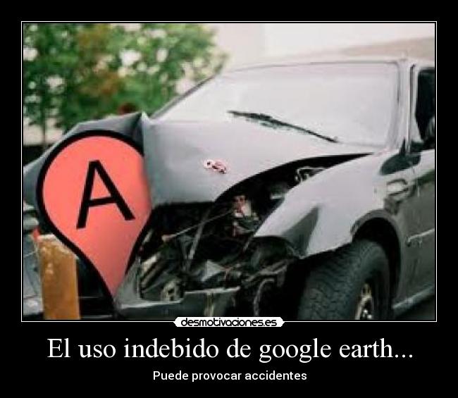 El uso indebido de google earth... - 