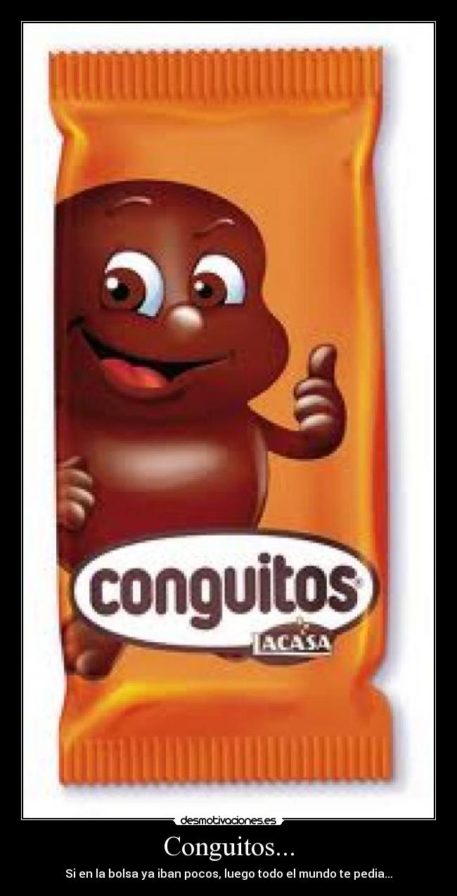 Conguitos... - Si en la bolsa ya iban pocos, luego todo el mundo te pedia...