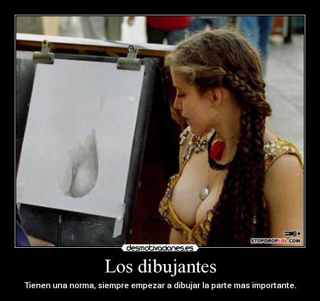 Los dibujantes - Tienen una norma, siempre empezar a dibujar la parte mas importante.