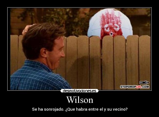 Wilson - Se ha sonrojado. ¿Que habra entre el y su vecino?