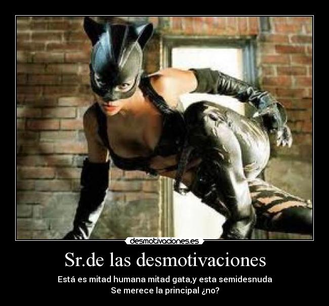 Sr.de las desmotivaciones - Está es mitad humana mitad gata,y esta semidesnuda
Se merece la principal ¿no?