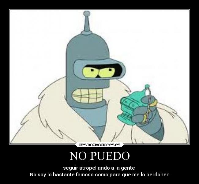 carteles ekatiia futurama bender robots famoso atropellar perdon desmotivaciones
