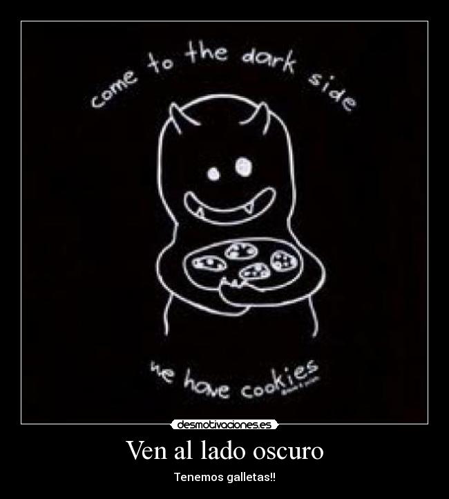 Ven al lado oscuro -